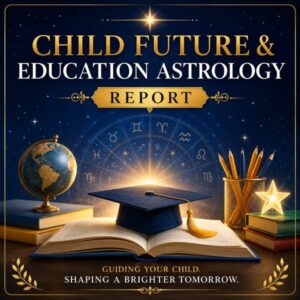 बाल भविष्य एवं शिक्षा ज्योतिष रिपोर्ट | Child Future & Education Astrology Report