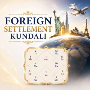 विदेश निवास एवं सेटलमेंट कुंडली रिपोर्ट | Foreign Settlement Kundali Report